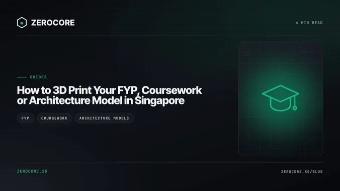 How to 3D Print Your FYP, Coursework or Architecture Model in Singapore